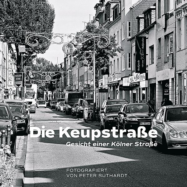 Die Keupstrasse - Gesicht einer Kölner Strasse, Peter Ruthardt