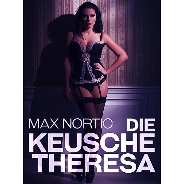 Die keusche Theresa / Vier-Sterne-Reihe, Max Nortic