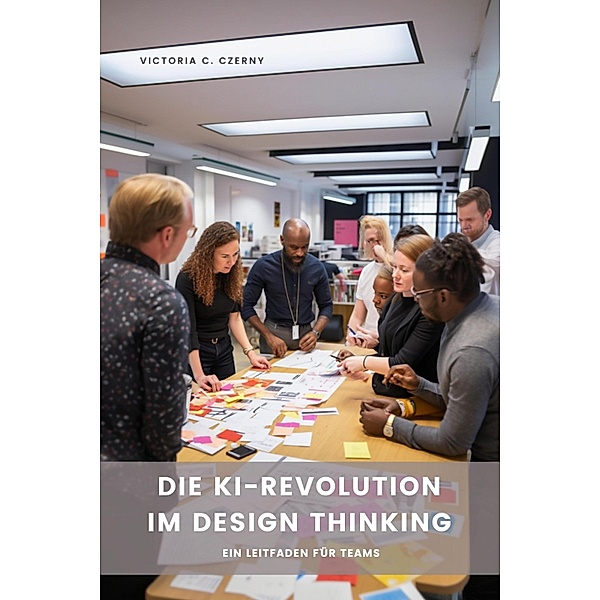 Die KI-Revolution im Design Thinking, Victoria C. Czerny