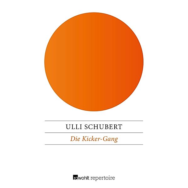 Die Kicker-Gang / Die Kicker-Gang Bd.1, Ulli Schubert