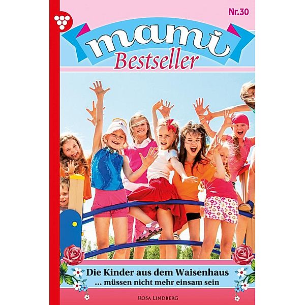 Die Kinder aus dem Waisenhaus / Mami Bestseller Bd.30, Rosa Lindberg