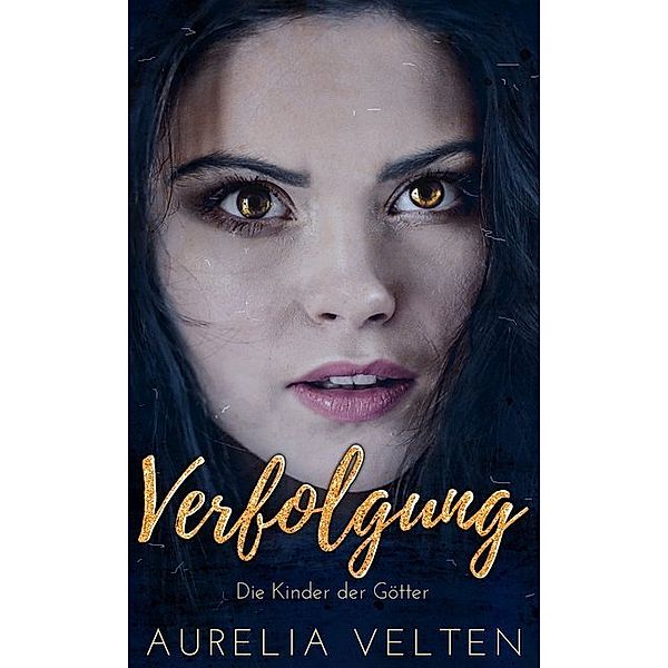 Die Kinder der Götter - Verfolgung, Aurelia Velten