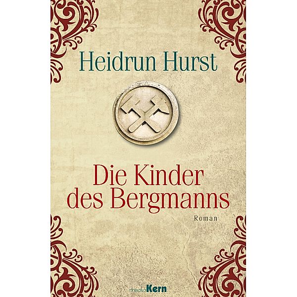 Die Kinder des Bergmanns / Liebe in Zeiten des Krieges Bd.1, Heidrun Hurst