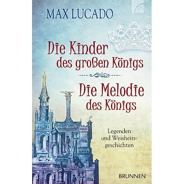 Die Kinder des grossen Königs & Die Melodie des Königs, Max Lucado