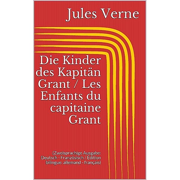 Die Kinder des Kapitän Grant / Les Enfants du capitaine Grant (Zweisprachige Ausgabe: Deutsch - Französisch / Édition bilingue: allemand - français), Jules Verne