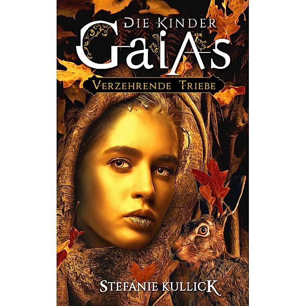 Die Kinder Gaias: Verzehrende Triebe / Die Kinder Gaias Bd.3, Stefanie Kullick