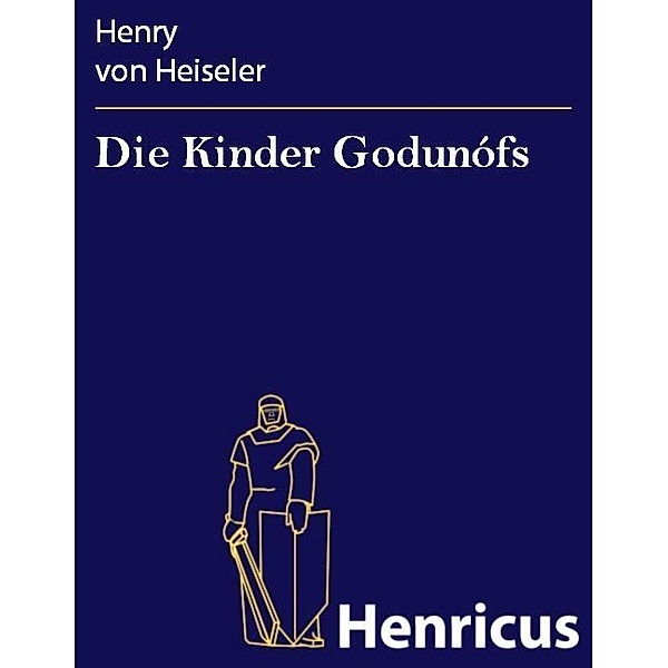 Die Kinder Godunófs, Henry von Heiseler