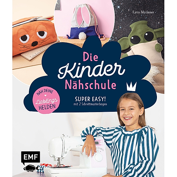 Die Kinder-Nähschule - Lieblingshelden nähen, Karin Moslener