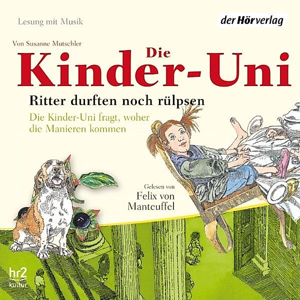 Die Kinder-Uni. Ritter durften noch rülpsen, Susanne Mutschler