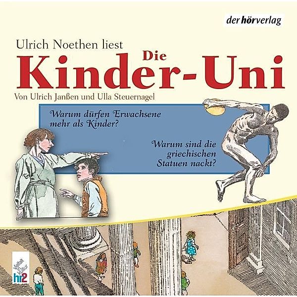 Die Kinder-Uni. Warum dürfen Erwachsene mehr als Kinder? Warum sind griechische Statuen nackt?, 1 Audio-CD, Ulrich Janßen, Ulla Steuernagel