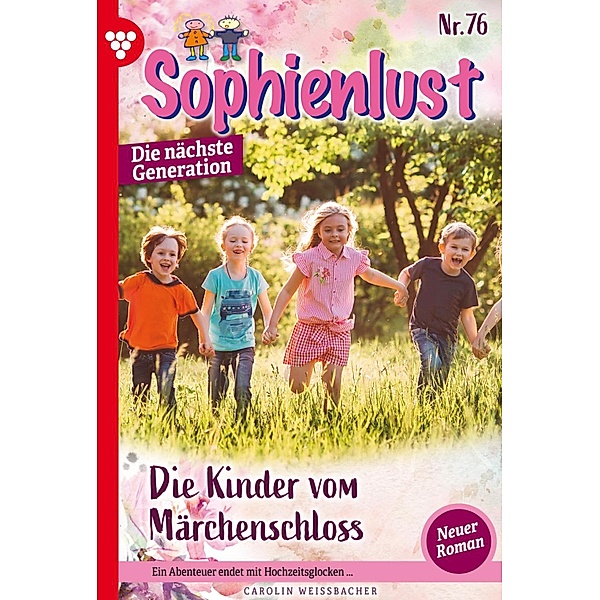 Die Kinder vom Märchenschloss / Sophienlust - Die nächste Generation Bd.76, Carolin Weißbacher