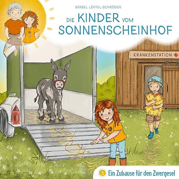 Die Kinder vom Sonnenscheinhof - 3 - 03: Ein Zuhause für den Zwergesel, Bärbel Löffel-Schröder