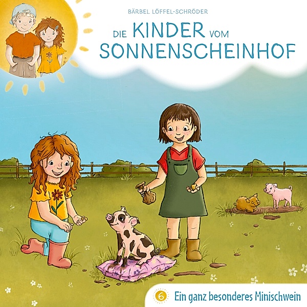 Die Kinder vom Sonnenscheinhof - 6 - 06: Ein ganz besonderes Minischwein, Bärbel Löffel-Schröder