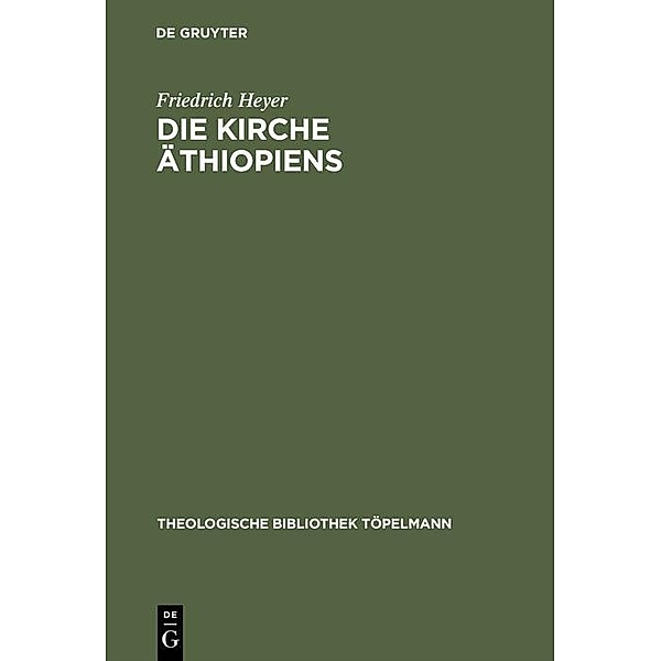 Die Kirche Äthiopiens / Theologische Bibliothek Töpelmann Bd.22, Friedrich Heyer