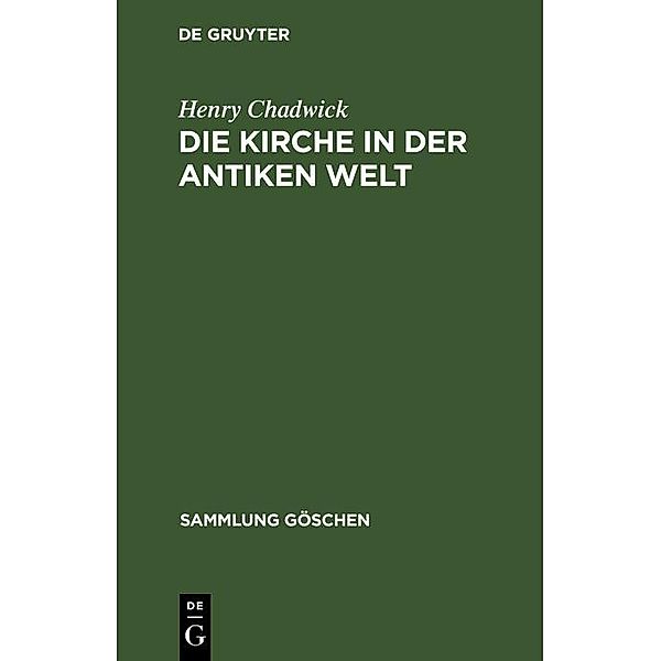 Die Kirche in der antiken Welt / Sammlung Göschen Bd.7002, Henry Chadwick