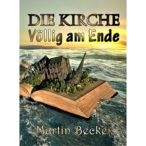 DIE KIRCHE - Völlig am Ende, Martin Becker