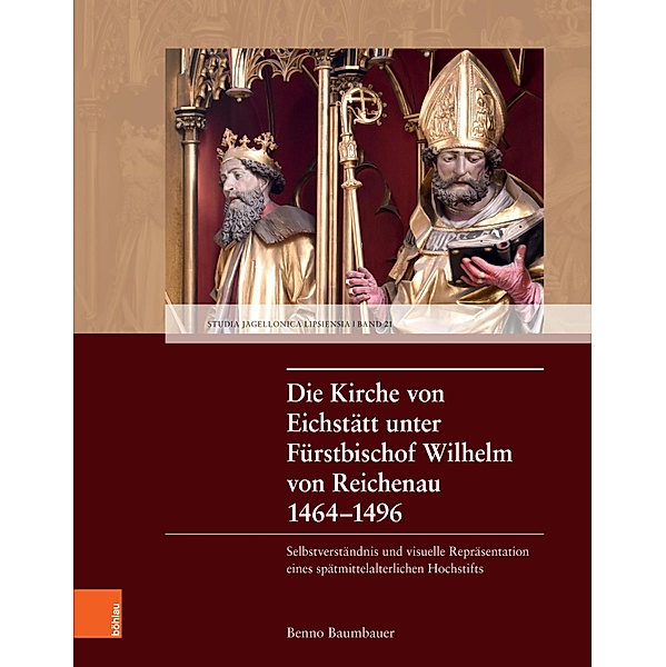 Die Kirche von Eichstätt unter Fürstbischof Wilhelm von Reichenau 1464-1496 / Studia Jagellonica Lipsiensia, Benno Baumbauer