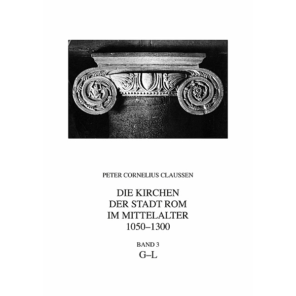 Die Kirchen der Stadt Rom im Mittelalter 1050-1300, G-L. Bd. 3, Peter Cornelius Claussen, Daniela Mondini, Darko Senekovic