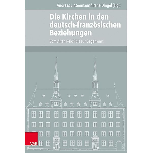 Die Kirchen in den deutsch-französischen Beziehungen / Veröffentlichungen des Instituts für Europäische Geschichte Mainz