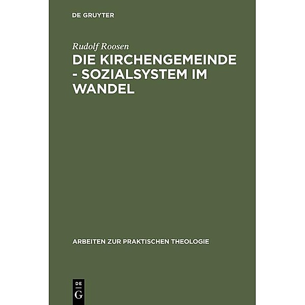 Die Kirchengemeinde - Sozialsystem im Wandel / Arbeiten zur Praktischen Theologie Bd.9, Rudolf Roosen