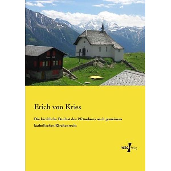 Die kirchliche Baulast des Pfründners nach gemeinem katholischen Kirchenrecht, Erich von Kries