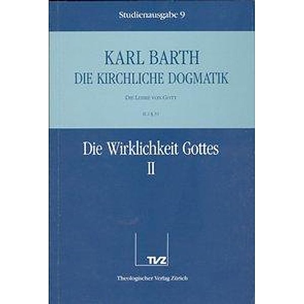 Die kirchliche Dogmatik: Bd.9 Die Wirklichkeit Gottes, Karl Barth
