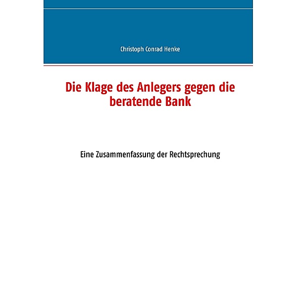 Die Klage des Anlegers gegen die beratende Bank, Christoph Conrad Henke