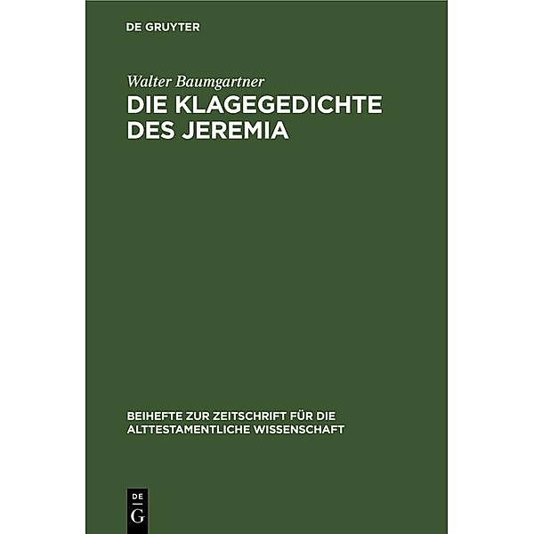 Die Klagegedichte des Jeremia / Beihefte zur Zeitschrift für die alttestamentliche Wissenschaft Bd.32, Walter Baumgartner