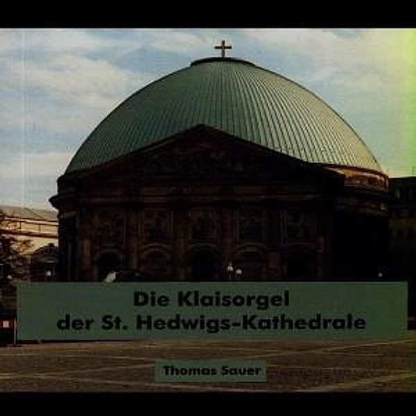 Die Klais-Orgel Der St.Hedwig, Thomas (Orgel) Sauer