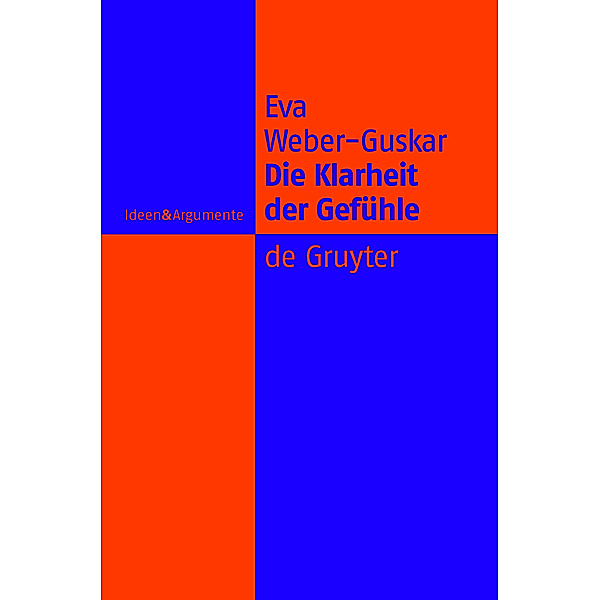 Die Klarheit der Gefühle / Ideen & Argumente, Eva Weber-Guskar