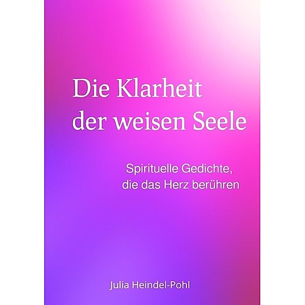 Die Klarheit der weisen Seele, Julia Heindel-Pohl