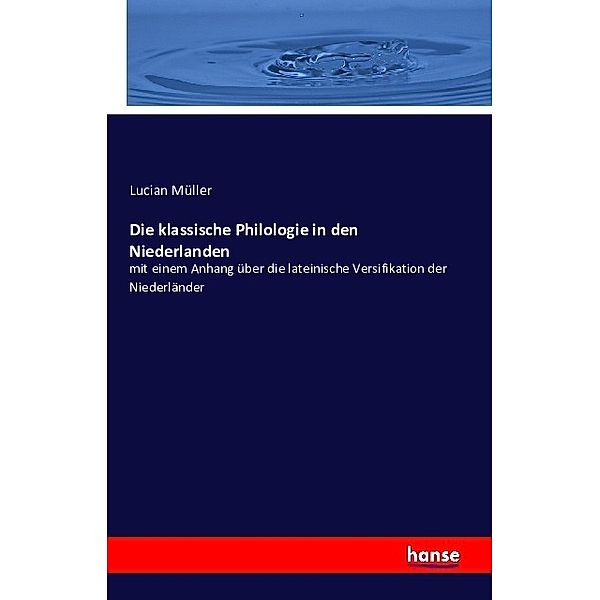 Die klassische Philologie in den Niederlanden, Lucian Müller