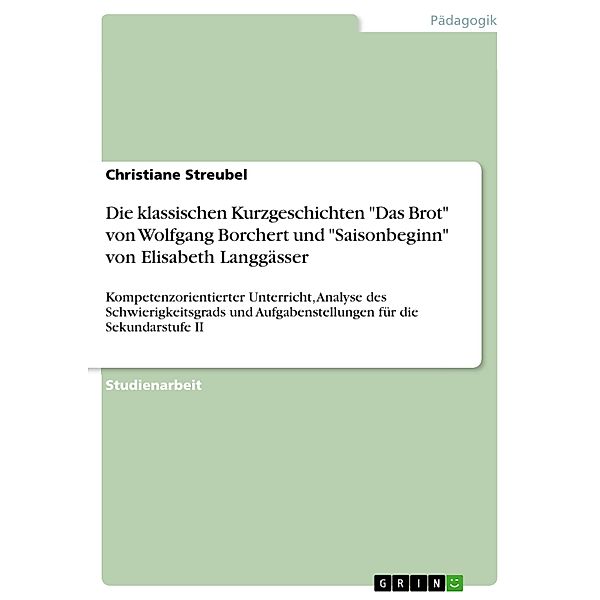 Die klassischen Kurzgeschichten Das Brot von Wolfgang Borchert und Saisonbeginn von Elisabeth Langgässer, Christiane Streubel