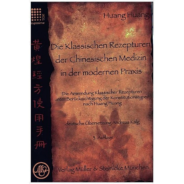 Die Klassischen Rezepturen der Chinesische Medizin in der modernen Praxis, Huang Huang, Andreas Kalg