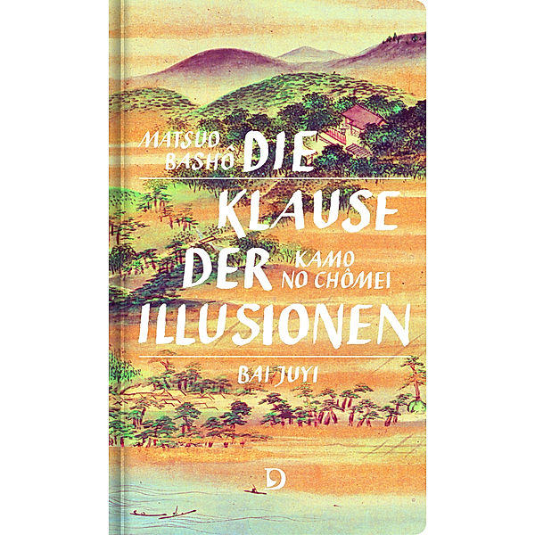 Die Klause der Illusionen, Matsuo Bashô, Kamo no Chômei, Bai Juyi