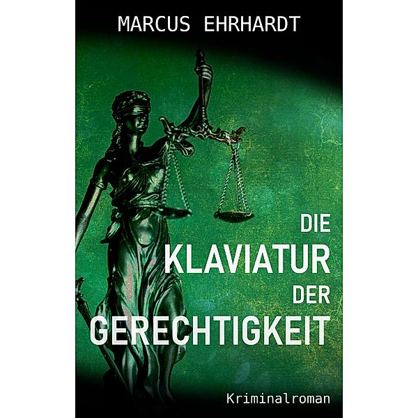 Die Klaviatur der Gerechtigkeit / Maria Fortmann ermittelt Bd.3, Marcus Ehrhardt