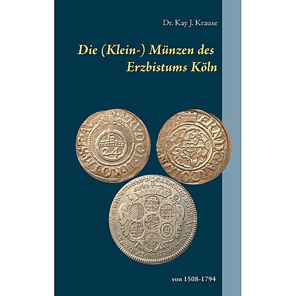 Die (Klein-) Münzen des Erzbistums Köln, Kay J. Krause