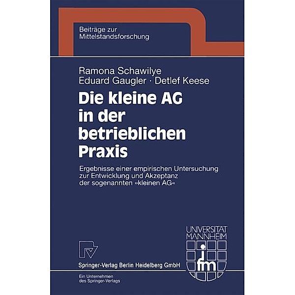 Die kleine AG in der betrieblichen Praxis / Beiträge zur Mittelstandsforschung Bd.5, Ramona Schawilye, Eduard Gaugler, Detlef Keese