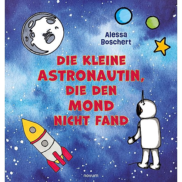 Die kleine Astronautin, die den Mond nicht fand, Alessa Boschert