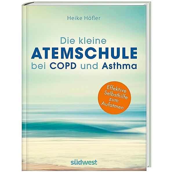 Die kleine Atemschule bei COPD und Asthma, Heike Höfler