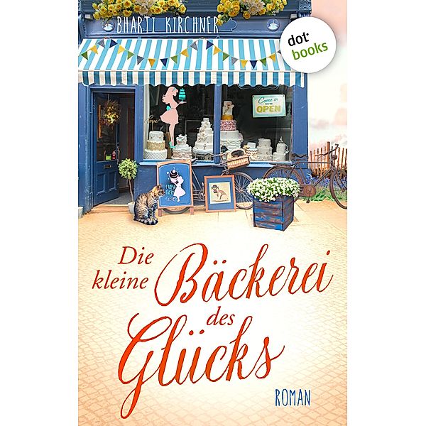 Die kleine Bäckerei des Glücks - oder: Der Duft von süßen Mandeln, Bharti Kirchner