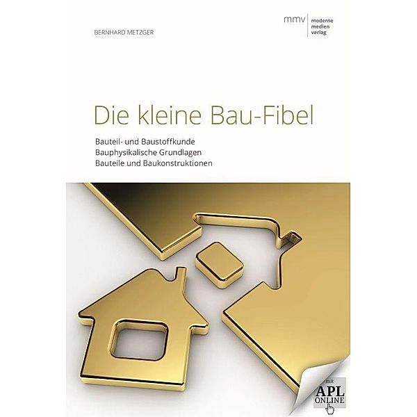 Die kleine Bau-Fibel / Moderne Medien Verlag, Bernhard Metzger
