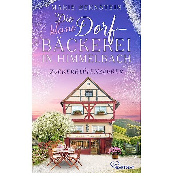 Die kleine Dorfbäckerei - Zuckerblütenzauber / Himmelbach-Roman Bd.2, Marie Bernstein