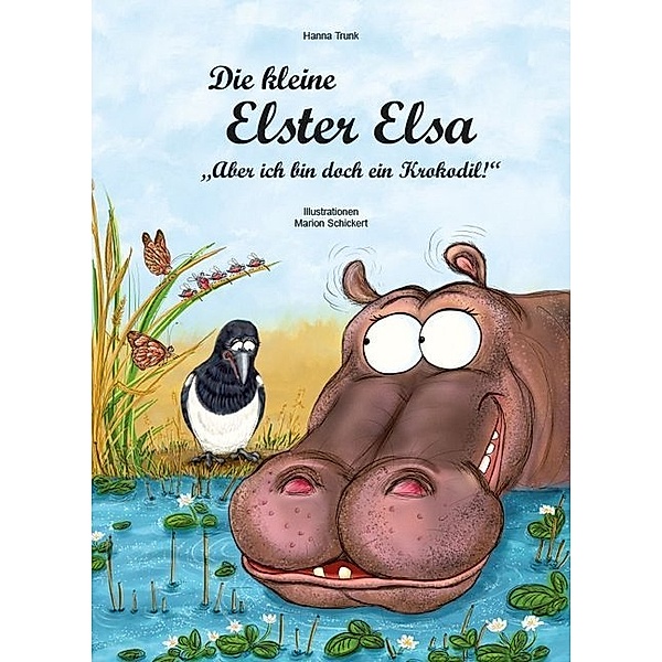 Die kleine Elster Elsa / Die kleine Elster Elsa - Aber ich bin doch ein Krokodil!, Hanna Trunk, Marion Schickert