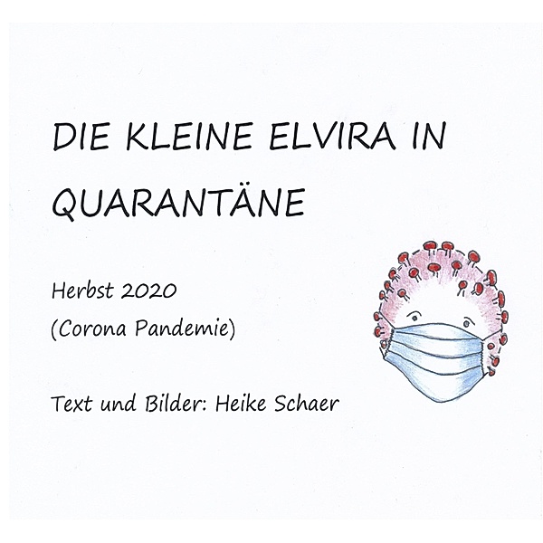 Die kleine Elvira in Quarantäne / Elviras Erzählungen Bd.3, Heike Schaer