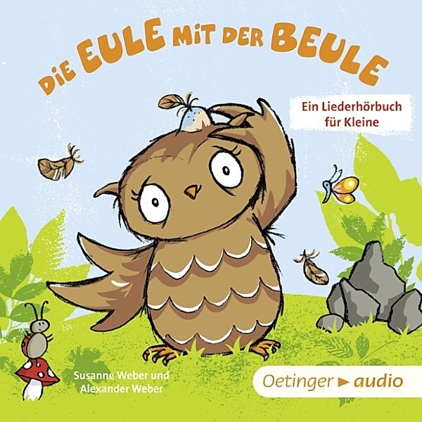 Die kleine Eule und ihre Freunde - Die Eule mit der Beule – Ein Liederhörbuch für Kleine, Susanne Weber