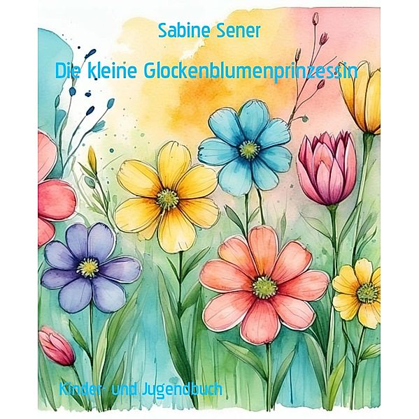 Die kleine Glockenblumenprinzessin, Sabine Sener