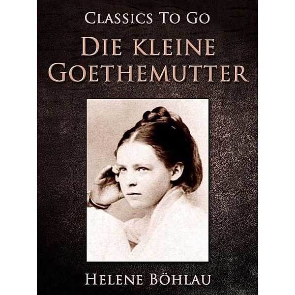 Die kleine Goethemutter, Helene Böhlau