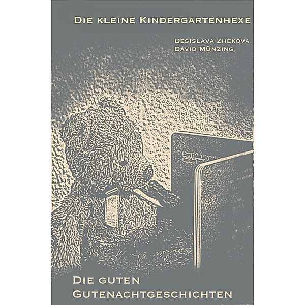 Die kleine Kindergartenhexe / Die guten Gutenachtgeschichten Bd.1, Desislava Zhekova, David Münzing
