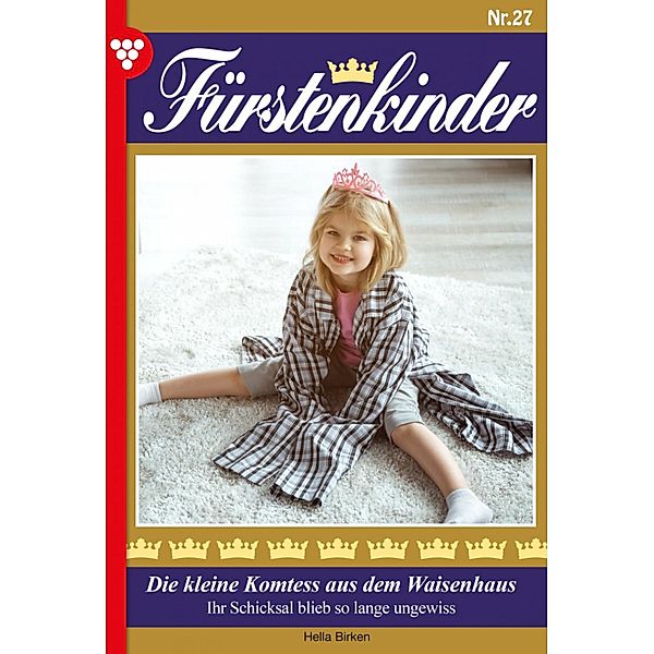 Die kleine Komtess aus dem Waisenhaus / Fürstenkinder Bd.27, Hella Birken